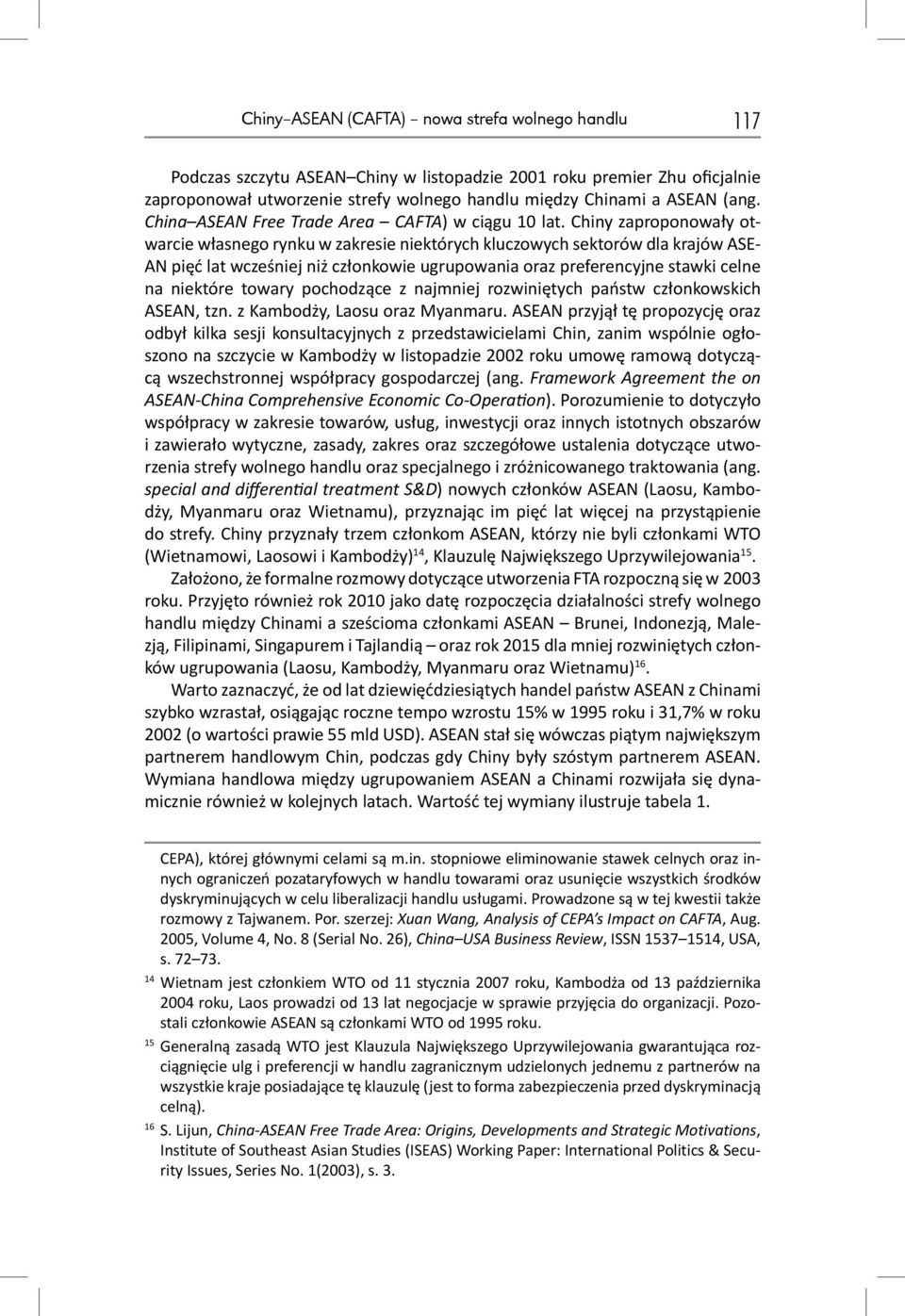 Chiny zaproponowały otwarcie własnego rynku w zakresie niektórych kluczowych sektorów dla krajów ASE- AN pięć lat wcześniej niż członkowie ugrupowania oraz preferencyjne stawki celne na niektóre