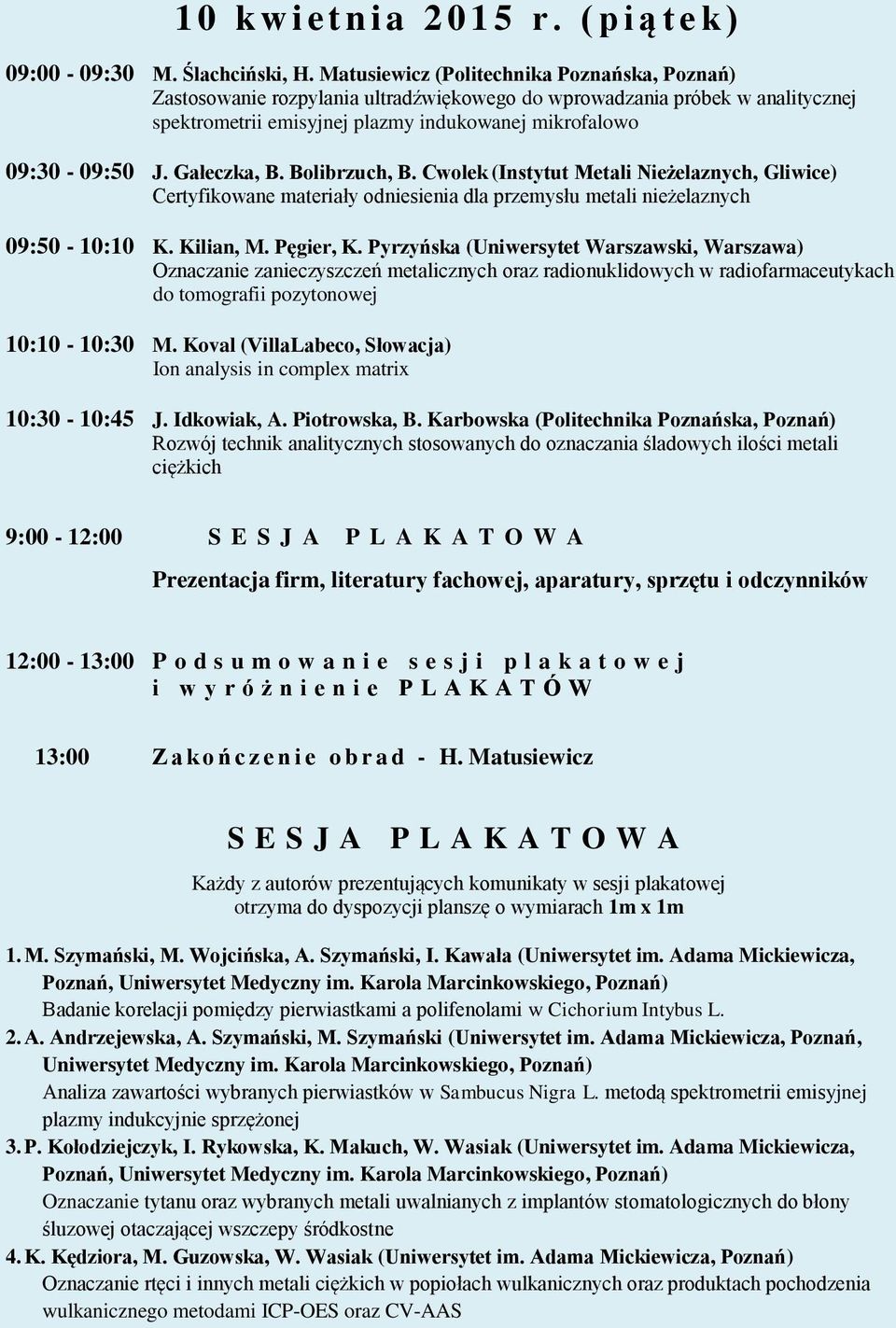 Bolibrzuch, B. Cwolek (Instytut Metali Nieżelaznych, Gliwice) Certyfikowane materiały odniesienia dla przemysłu metali nieżelaznych 09:50-10:10 K. Kilian, M. Pęgier, K.