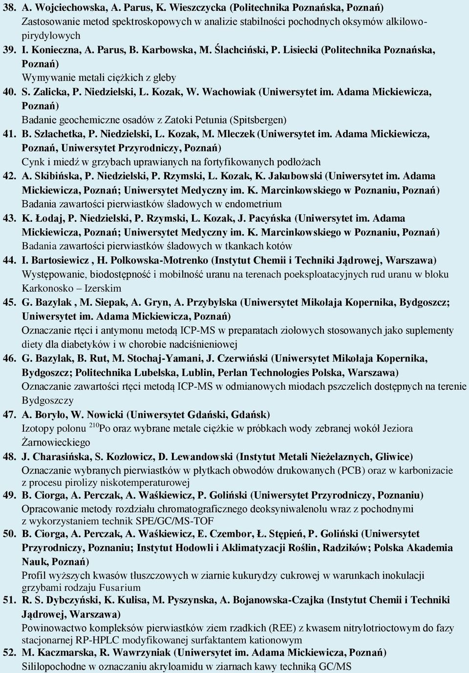 Adama Mickiewicza, Badanie geochemiczne osadów z Zatoki Petunia (Spitsbergen) 41. B. Szlachetka, P. Niedzielski, L. Kozak, M. Mleczek (Uniwersytet im.