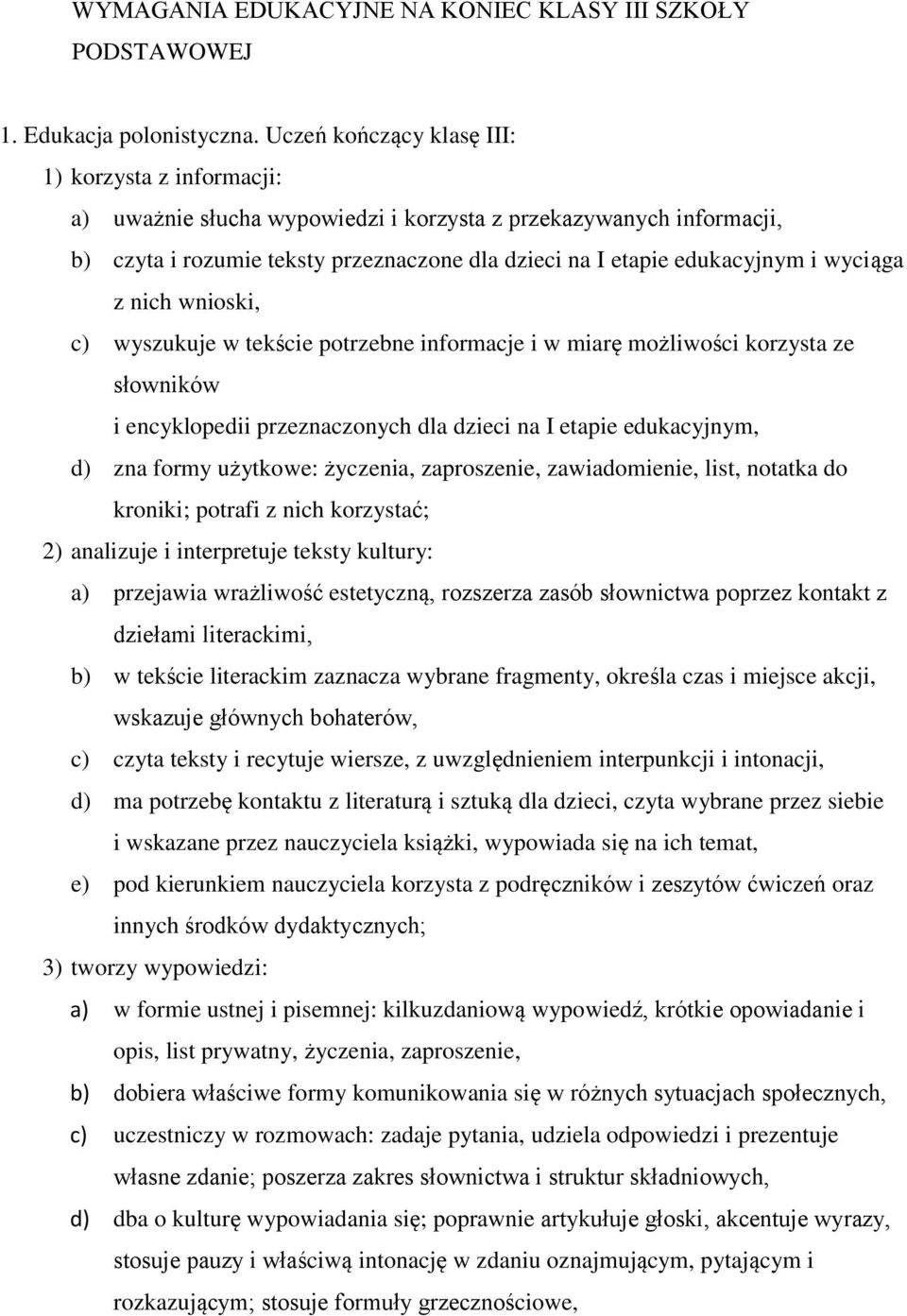 wyciąga z nich wnioski, c) wyszukuje w tekście potrzebne informacje i w miarę możliwości korzysta ze słowników i encyklopedii przeznaczonych dla dzieci na I etapie edukacyjnym, d) zna formy użytkowe: