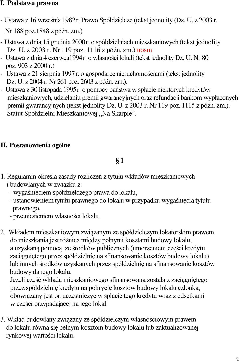 903 z 2000 r.) - Ustawa z 21 sierpnia 1997 r. o gospodarce nieruchomościami (tekst jednolity Dz. U. z 2004 r. Nr 261 poz. 2603 z późn. zm.). - Ustawa z 30 listopada 1995 r.