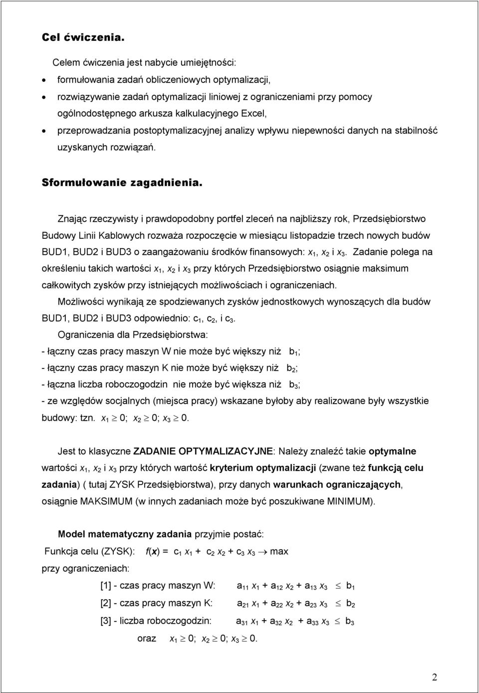 kalkulacyjnego Excel, przeprowadzania postoptymalizacyjnej analizy wpływu niepewności danych na stabilność uzyskanych rozwiązań. Sformułowanie zagadnienia.