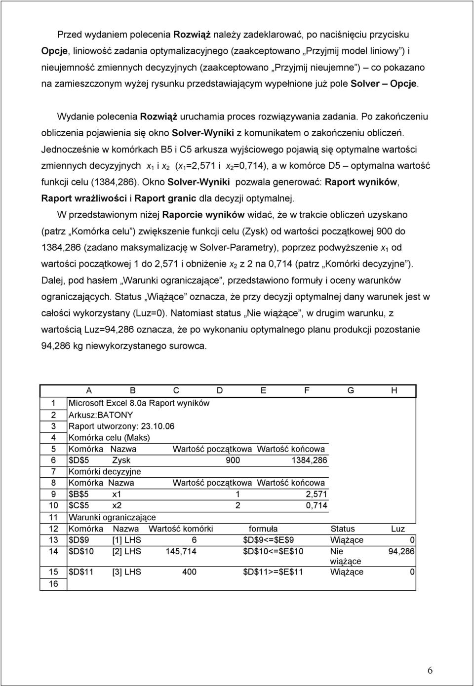 Po zakończeniu obliczenia pojawienia się okno Solver-Wyniki z komunikatem o zakończeniu obliczeń.