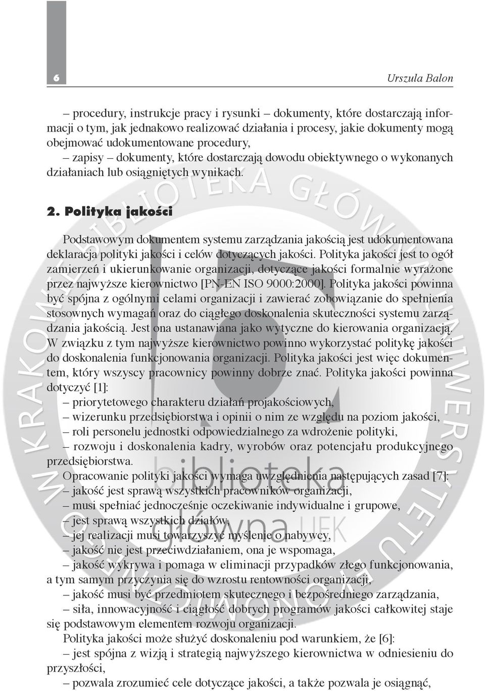 Polityka jakości Podstawowym dokumentem systemu zarządzania jakością jest udokumentowana deklaracja polityki jakości i celów dotyczących jakości.