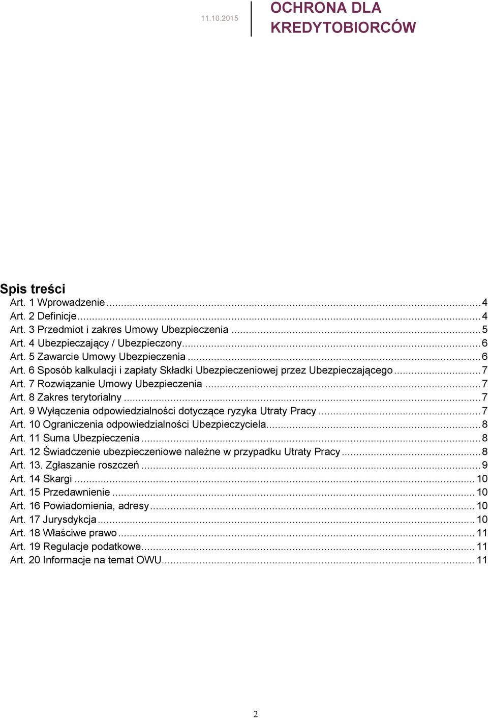 .. 7 Art. 9 Wyłączenia odpowiedzialności dotyczące ryzyka Utraty Pracy... 7 Art. 10 Ograniczenia odpowiedzialności Ubezpieczyciela... 8 Art.