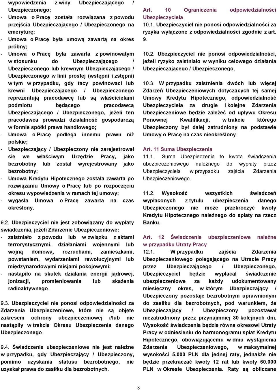 przypadku, gdy tacy powinowaci lub krewni Ubezpieczającego / Ubezpieczonego reprezentują pracodawcę lub są właścicielami podmiotu będącego pracodawcą Ubezpieczającego / Ubezpieczonego, jeżeli ten