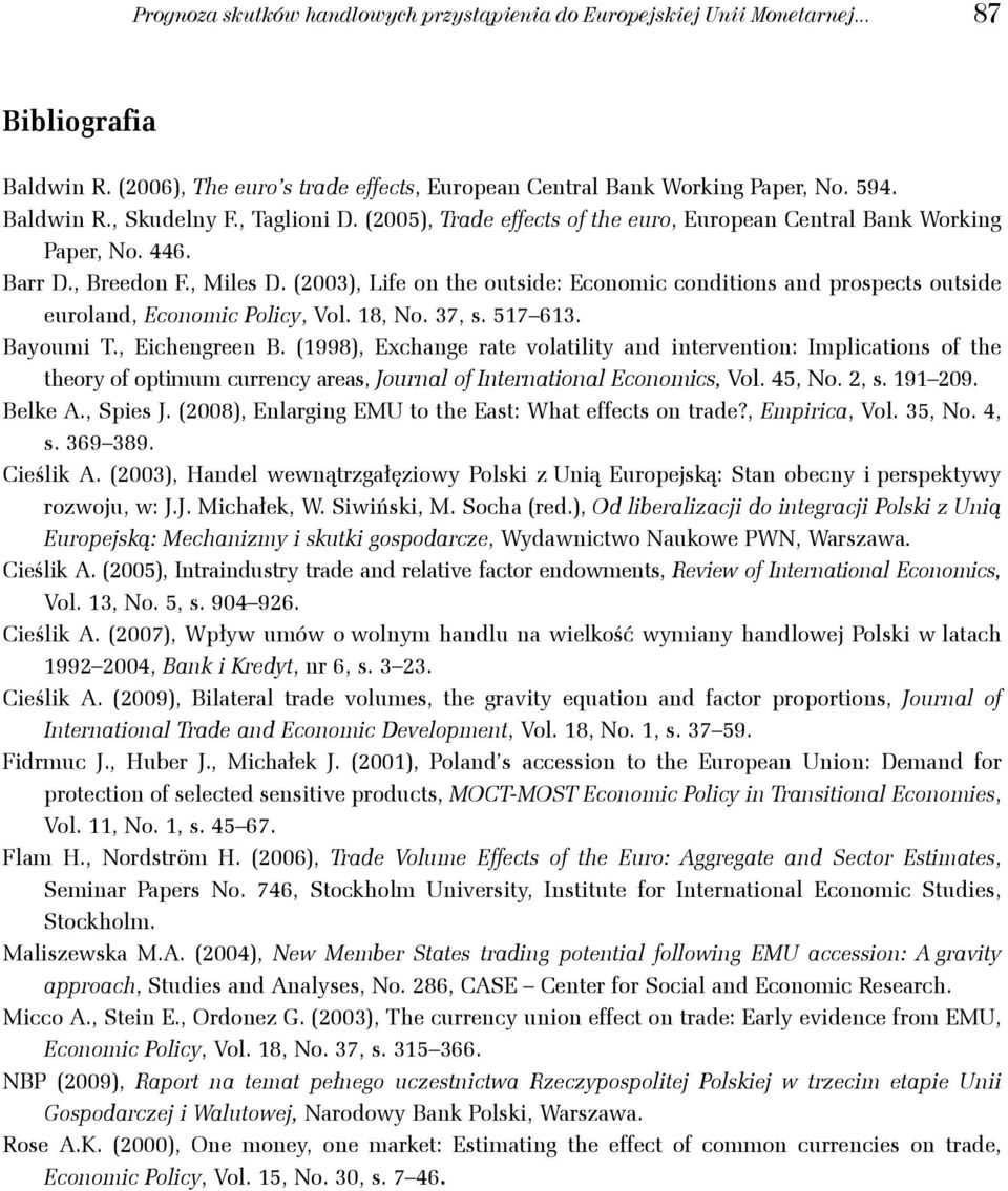 (2003), Life on he ouside: Economic condiions and prospecs ouside euroland, Economic Policy, Vol. 18, No. 37, s. 517 613. Bayoumi., Eichengreen B.