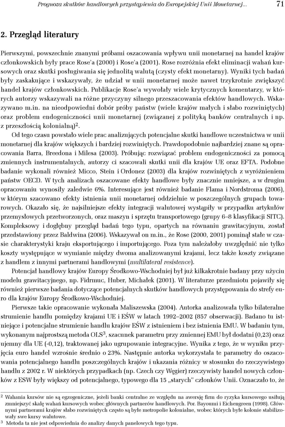 Rose rozróżnia efek eliminacji wahań kursowych oraz skuki posługiwania się jednolią waluą (czysy efek monearny).