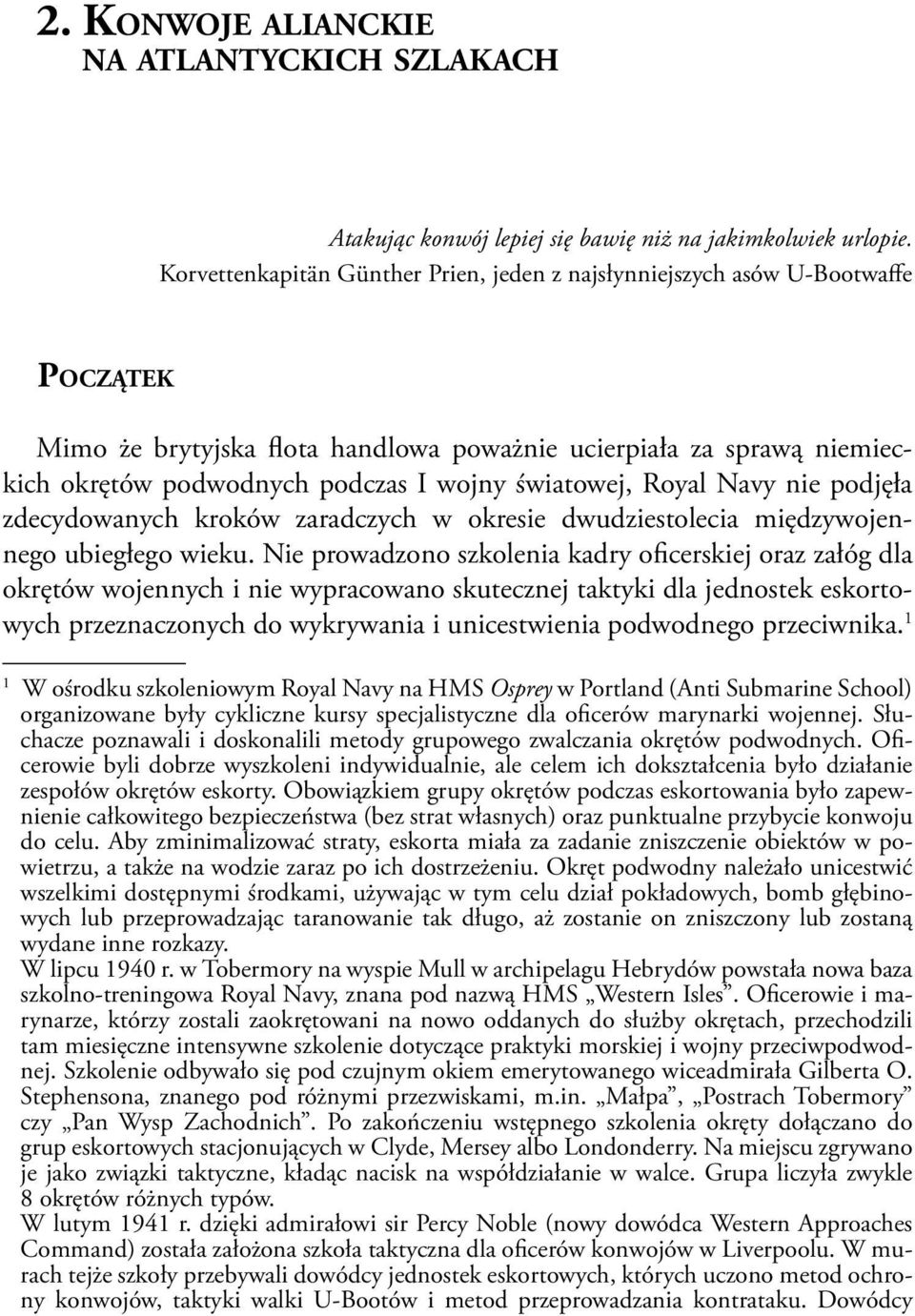 światowej, Royal Navy nie podjęła zdecydowanych kroków zaradczych w okresie dwudziestolecia międzywojennego ubiegłego wieku.