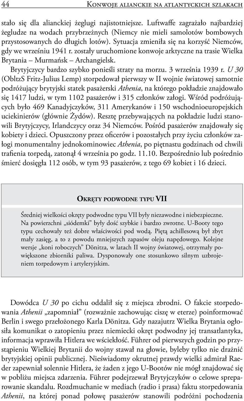 Sytuacja zmieniła się na korzyść Niemców, gdy we wrześniu 1941 r. zostały uruchomione konwoje arktyczne na trasie Wielka Brytania Murmańsk Archangielsk.