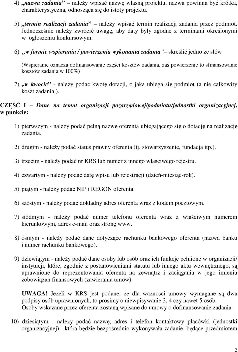 6) w formie wspierania / powierzenia wykonania zadania skreślić jedno ze słów (Wspieranie oznacza dofinansowanie części kosztów zadania, zaś powierzenie to sfinansowanie kosztów zadania w 100%) 7) w