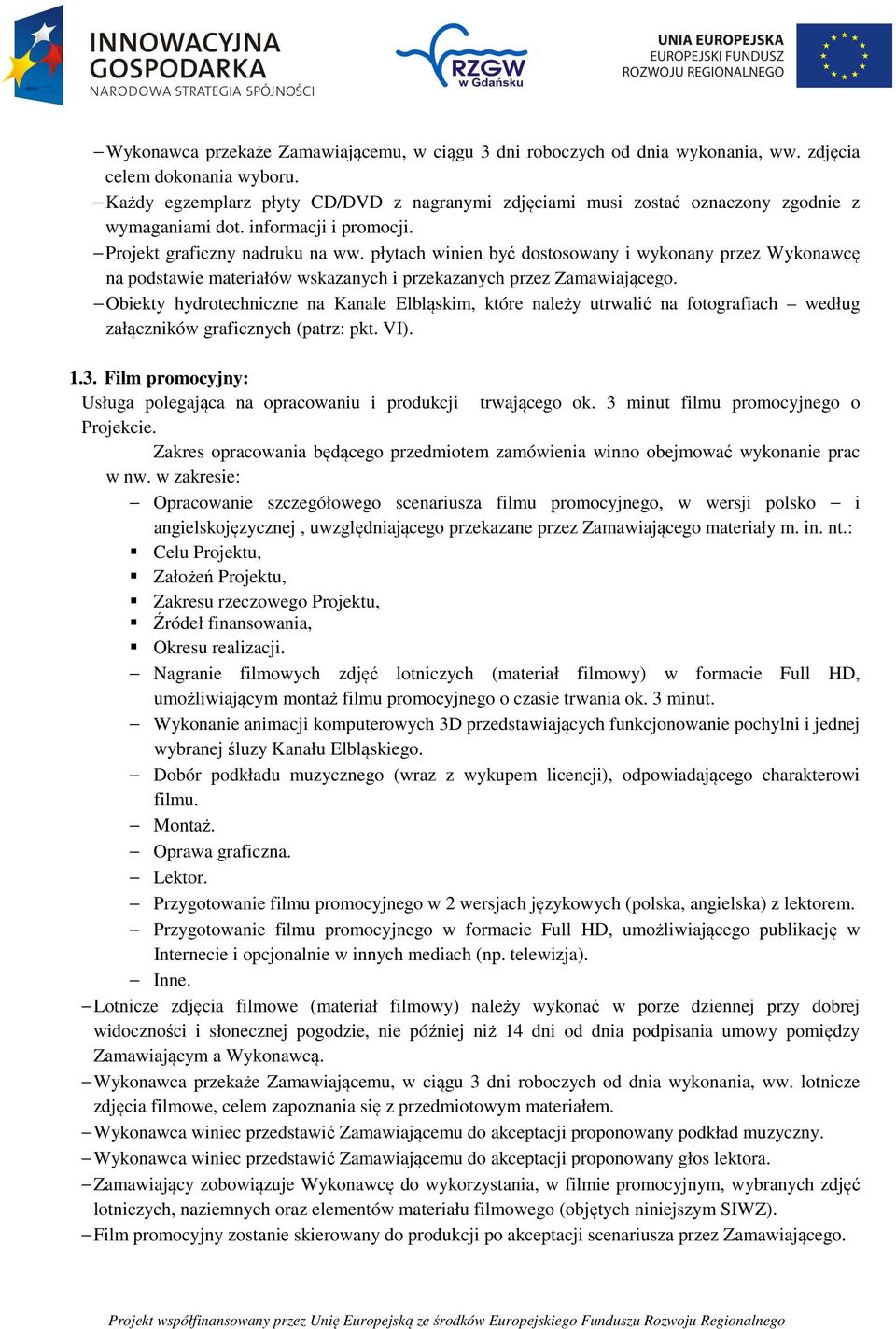 płytach winien być dostosowany i wykonany przez Wykonawcę na podstawie materiałów Obiekty hydrotechniczne na Kanale Elbląskim, które należy utrwalić na fotografiach według załączników graficznych