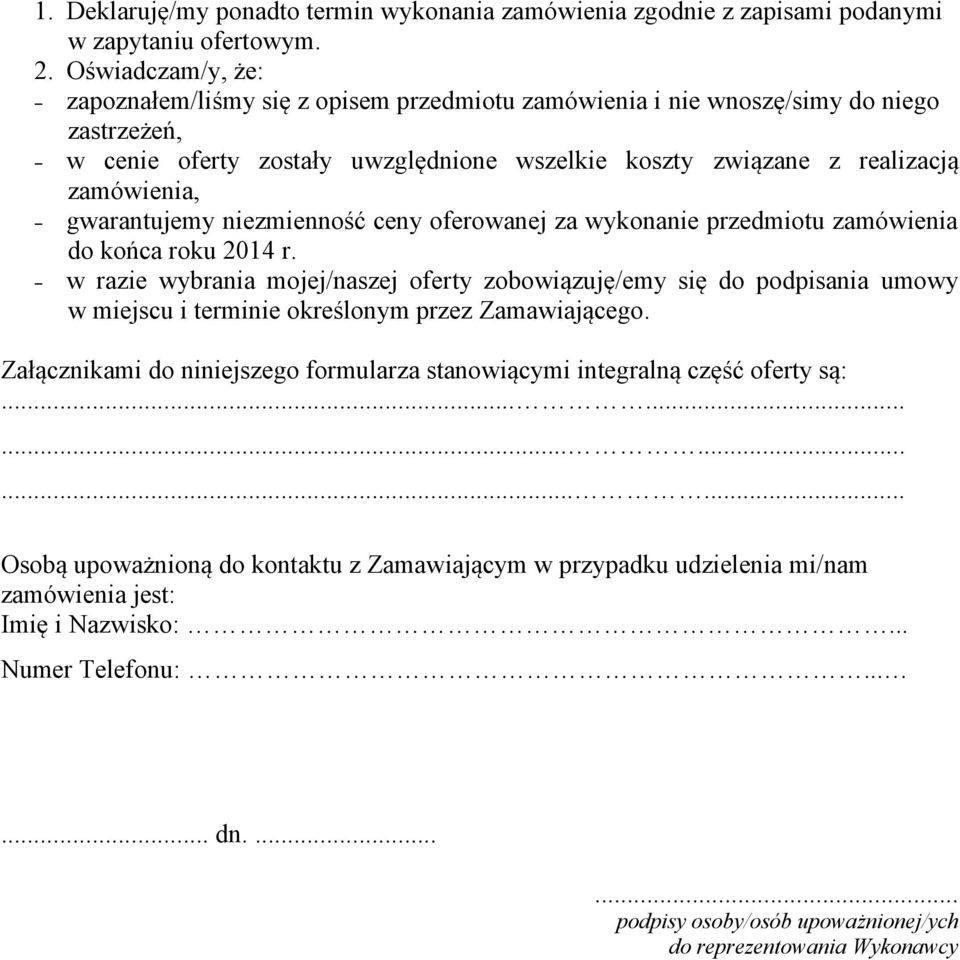 gwarantujemy niezmienność ceny oferowanej za wykonanie przedmiotu zamówienia do końca roku 2014 r.