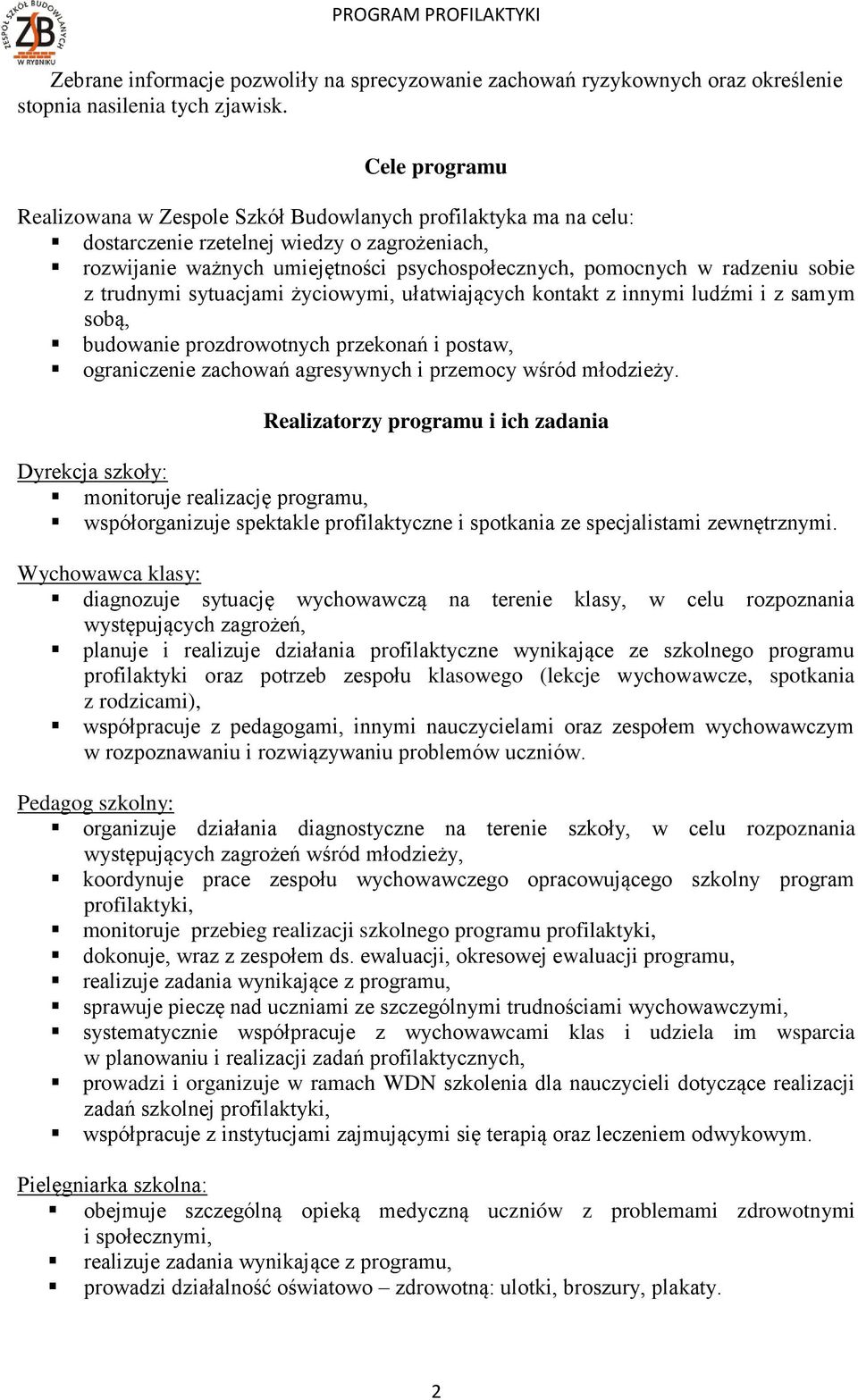 sobie z trudnymi sytuacjami życiowymi, ułatwiających kontakt z innymi ludźmi i z samym sobą, budowanie prozdrowotnych przekonań i postaw, ograniczenie zachowań agresywnych i przemocy wśród młodzieży.