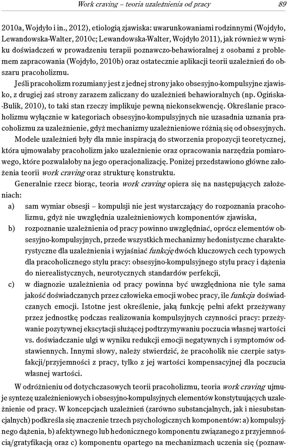 poznawczo-behawioralnej z osobami z problemem zapracowania (Wojdyło, 2010b) oraz ostatecznie aplikacji teorii uzależnień do obszaru pracoholizmu.