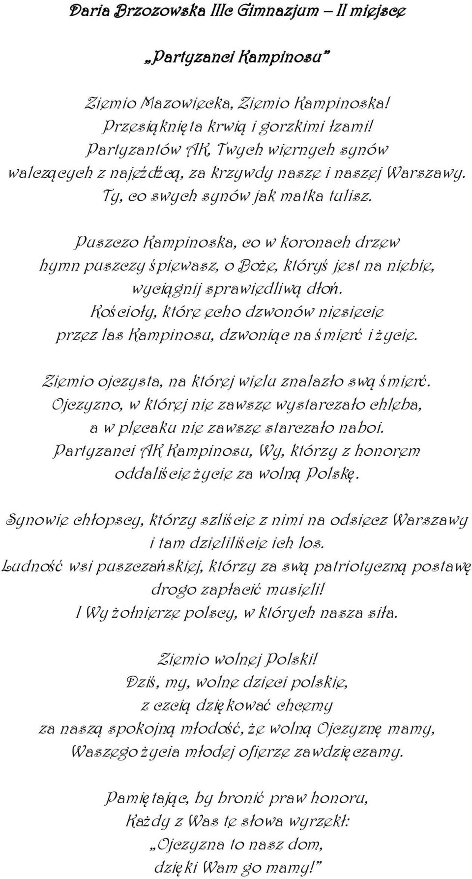 Puszczo Kampinoska, co w koronach drzew hymn puszczy śpiewasz, o Boże, któryś jest na niebie, wyciągnij sprawiedliwą dłoń.