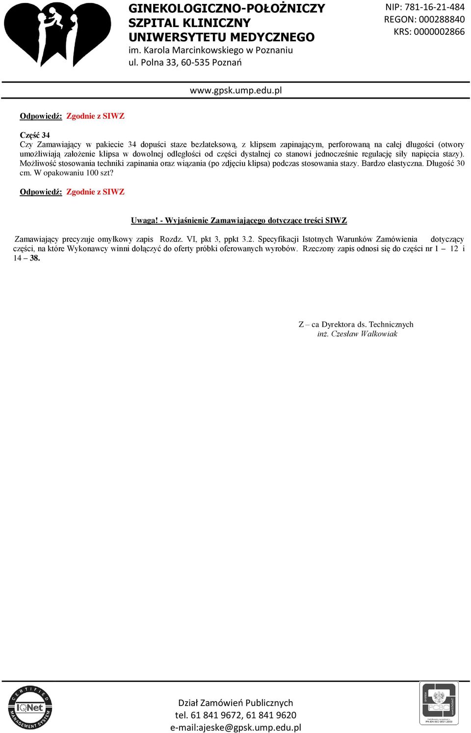 Długość 30 cm. W opakowaniu 100 szt? Uwaga! - Wyjaśnienie Zamawiającego dotyczące treści SIWZ Zamawiający precyzuje omyłkowy zapis Rozdz. VI, pkt 3, ppkt 3.2.