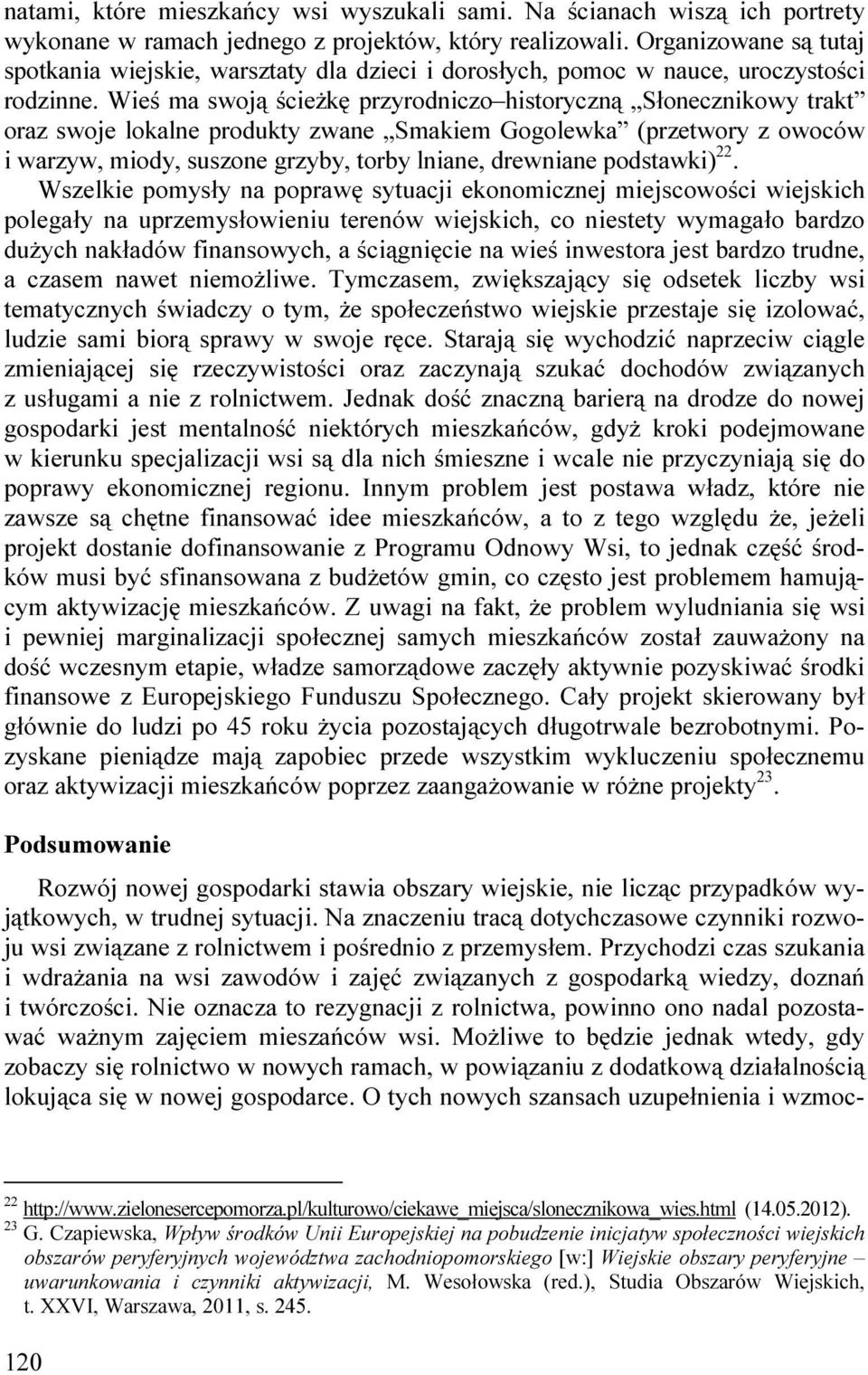 Wieś ma swoją ścieŝkę przyrodniczo historyczną Słonecznikowy trakt oraz swoje lokalne produkty zwane Smakiem Gogolewka (przetwory z owoców i warzyw, miody, suszone grzyby, torby lniane, drewniane