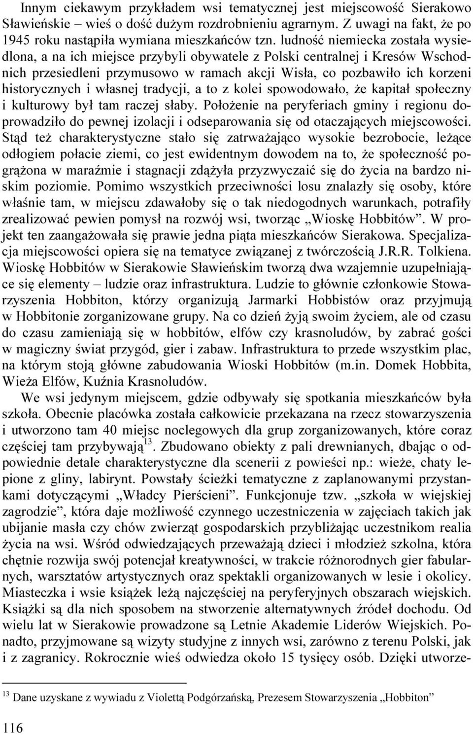 i własnej tradycji, a to z kolei spowodowało, Ŝe kapitał społeczny i kulturowy był tam raczej słaby.