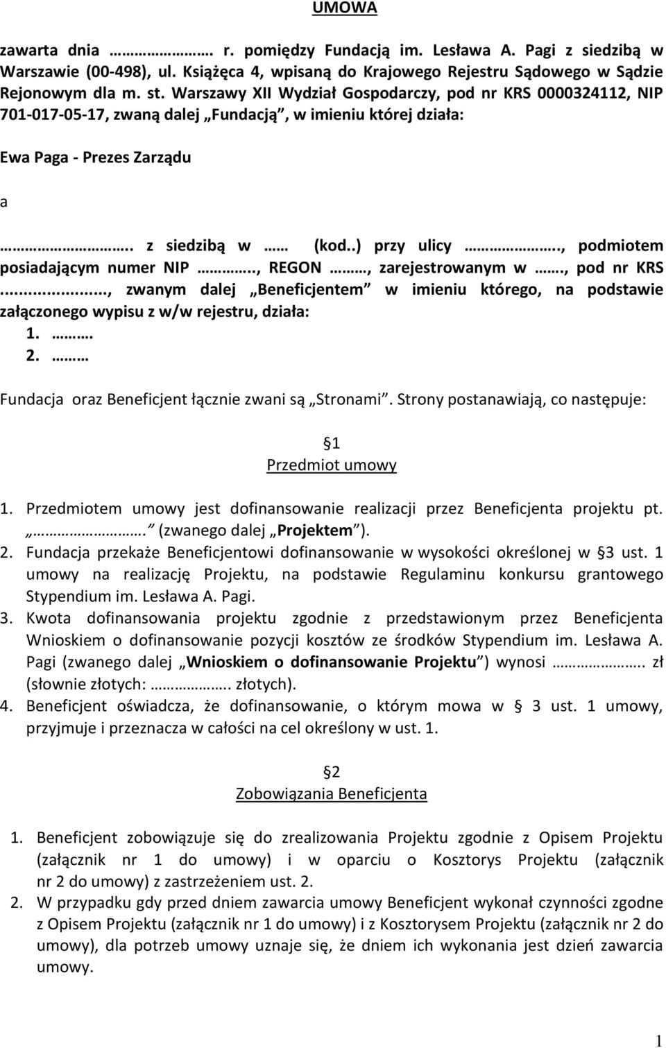 ., podmiotem posiadającym numer NIP.., REGON, zarejestrowanym w., pod nr KRS..., zwanym dalej Beneficjentem w imieniu którego, na podstawie załączonego wypisu z w/w rejestru, działa: 1.. 2.