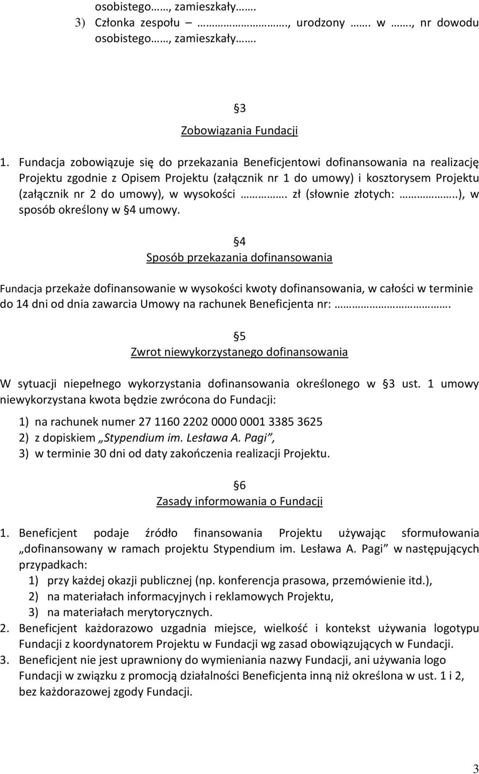 wysokości. zł (słownie złotych:..), w sposób określony w 4 umowy.