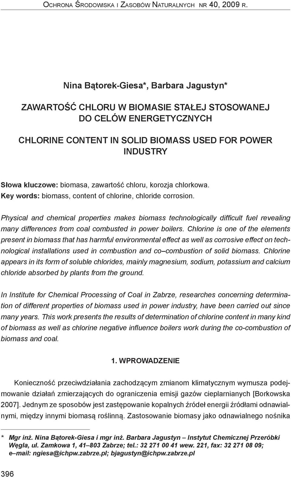 Key wods: biomss, content of chloine, chloide coosion. Physicl nd chemicl popeties mkes biomss technologiclly difficult fuel eveling mny diffeences fom col combusted in powe boiles.