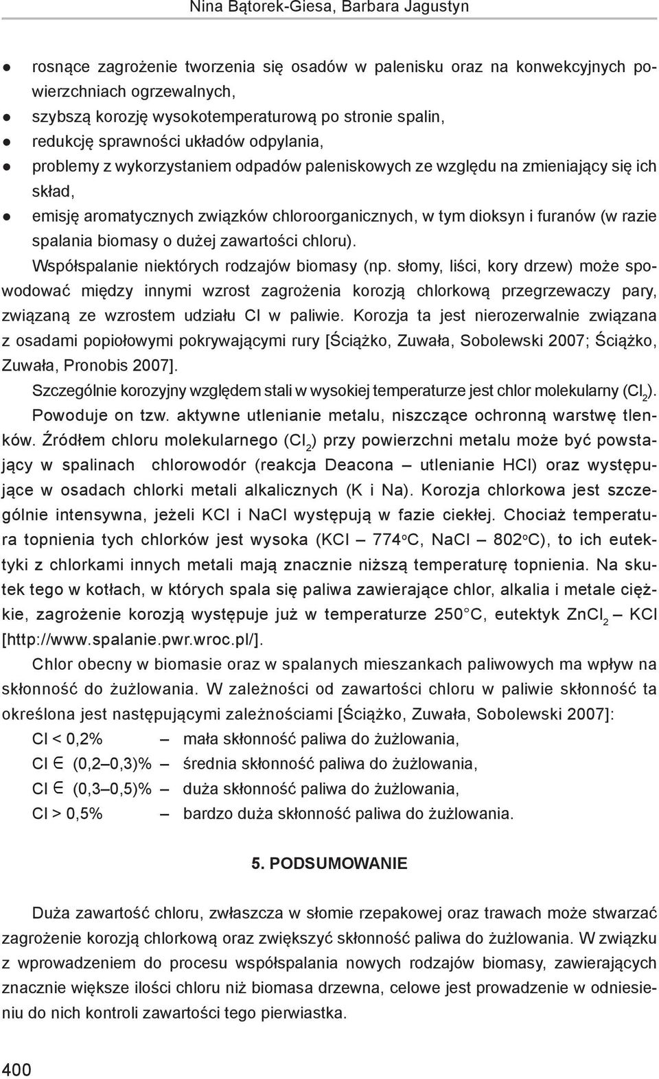 Współsplnie niektóych odzjów biomsy (np. słomy, liści, koy dzew) może spowodowć między innymi wzost zgożeni koozją chlokową pzegzewczy py, związną ze wzostem udziłu Cl w pliwie.