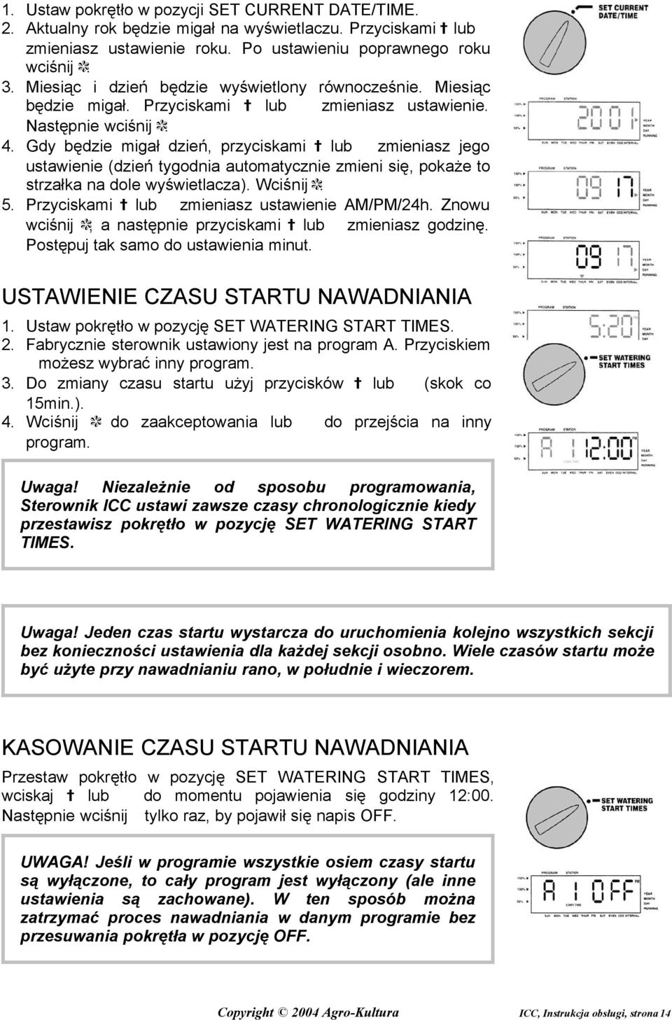 Gdy będzie migał dzień, przyciskami lub zmieniasz jego ustawienie (dzień tygodnia automatycznie zmieni się, pokaże to strzałka na dole wyświetlacza). Wciśnij. 5.