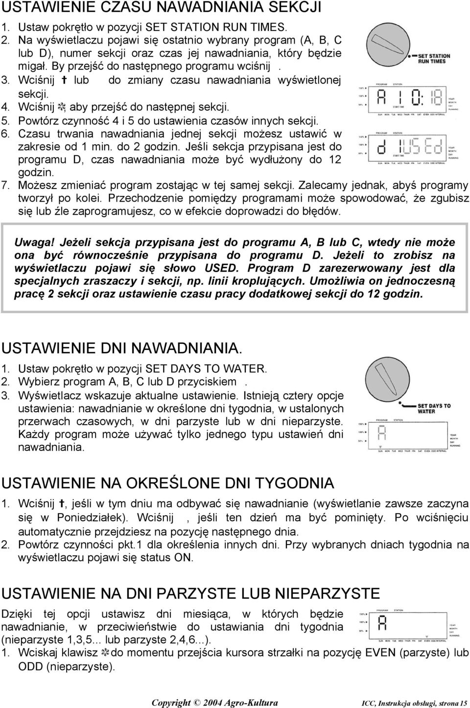 Wciśnij lub do zmiany czasu nawadniania wyświetlonej sekcji. 4. Wciśnij, aby przejść do następnej sekcji. 5. Powtórz czynność 4 i 5 do ustawienia czasów innych sekcji. 6.