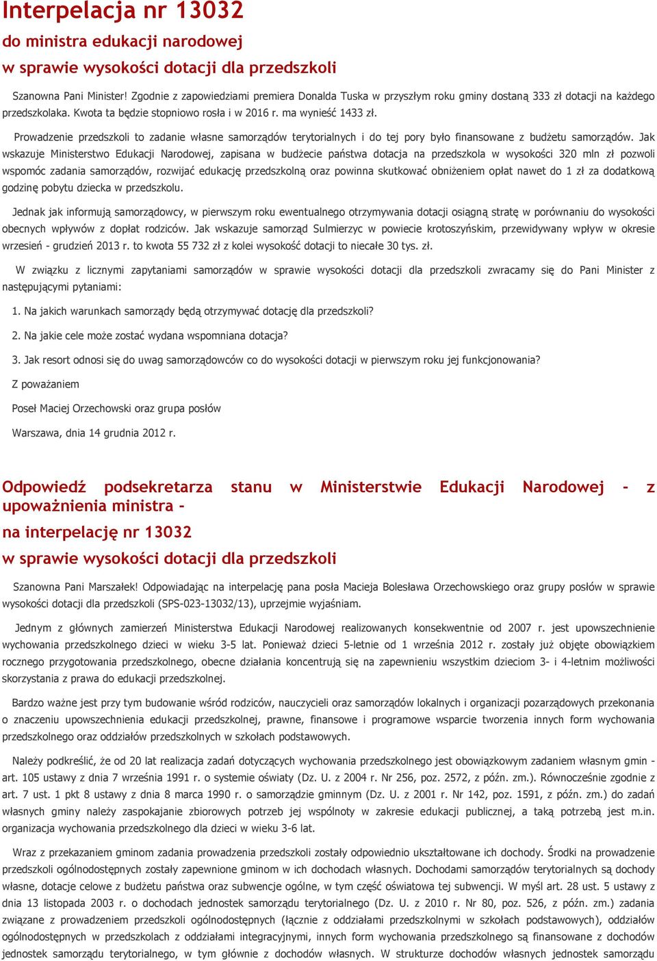 Prowadzenie przedszkoli to zadanie własne samorządów terytorialnych i do tej pory było finansowane z budżetu samorządów.