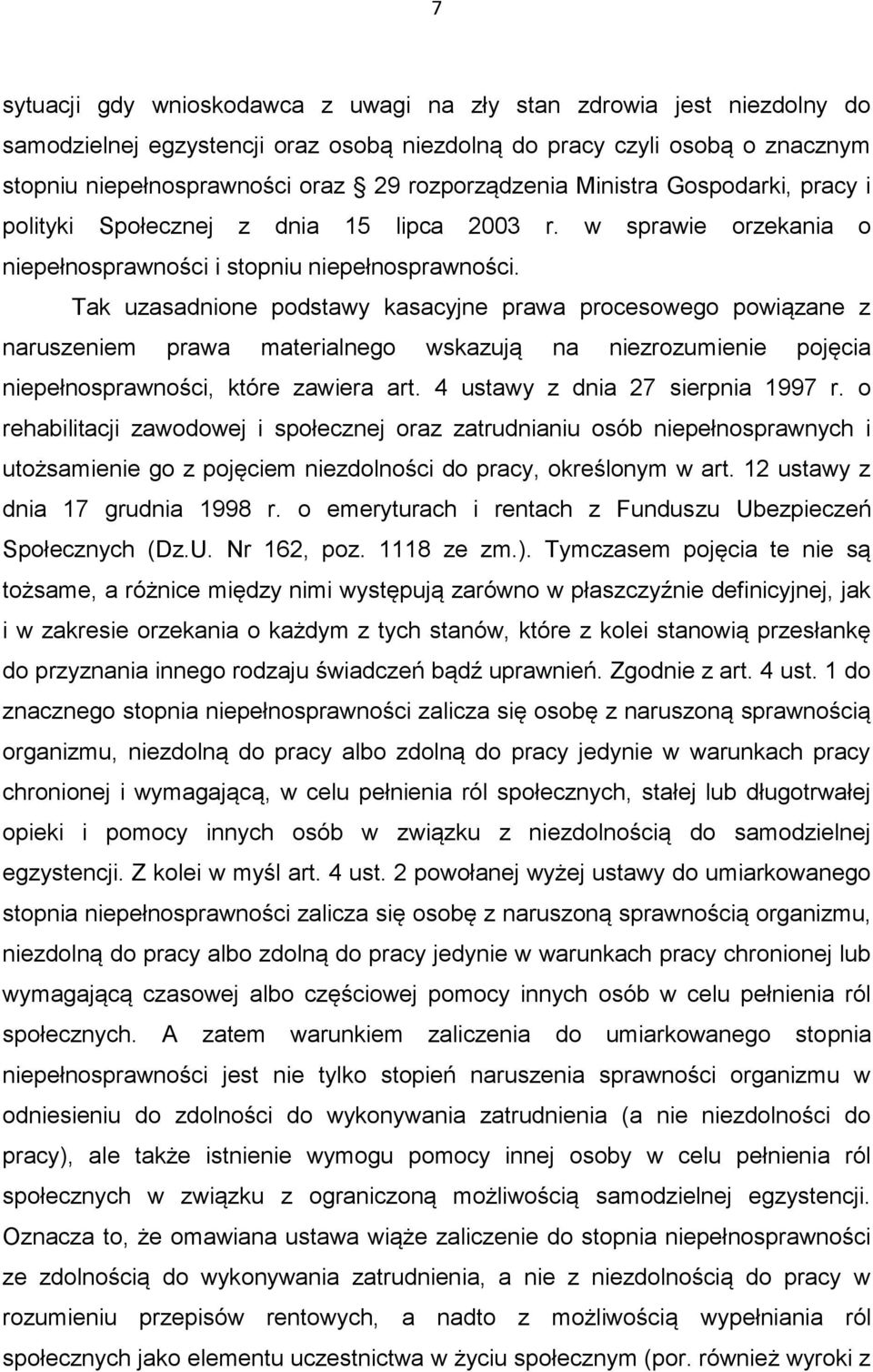 Tak uzasadnione podstawy kasacyjne prawa procesowego powiązane z naruszeniem prawa materialnego wskazują na niezrozumienie pojęcia niepełnosprawności, które zawiera art.