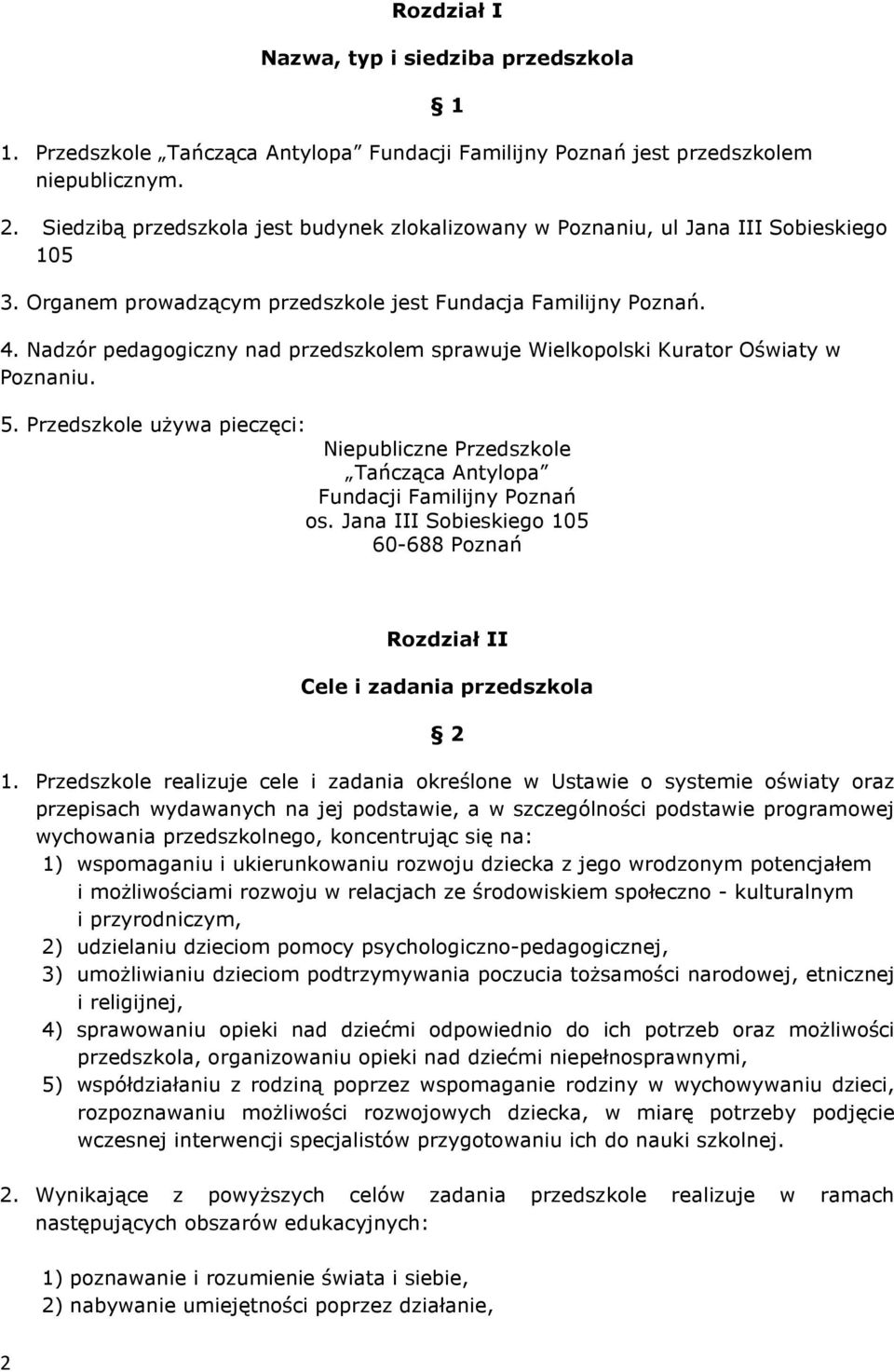 Nadzór pedagogiczny nad przedszkolem sprawuje Wielkopolski Kurator Oświaty w Poznaniu. 5. Przedszkole używa pieczęci: Niepubliczne Przedszkole Tańcząca Antylopa Fundacji Familijny Poznań os.