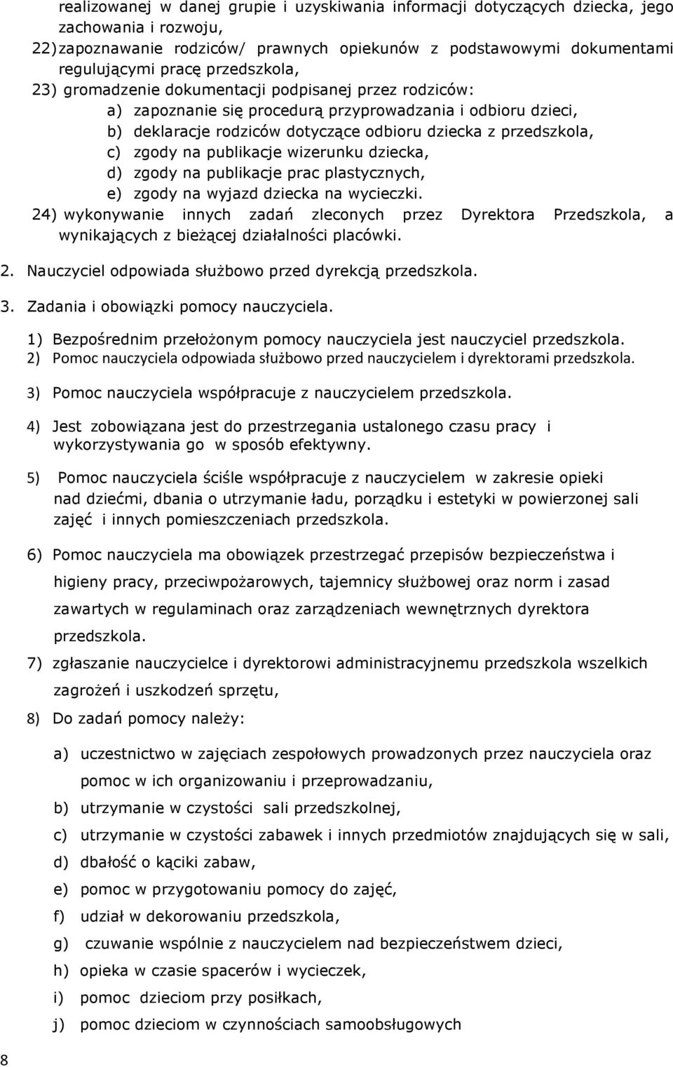 zgody na publikacje wizerunku dziecka, d) zgody na publikacje prac plastycznych, e) zgody na wyjazd dziecka na wycieczki.