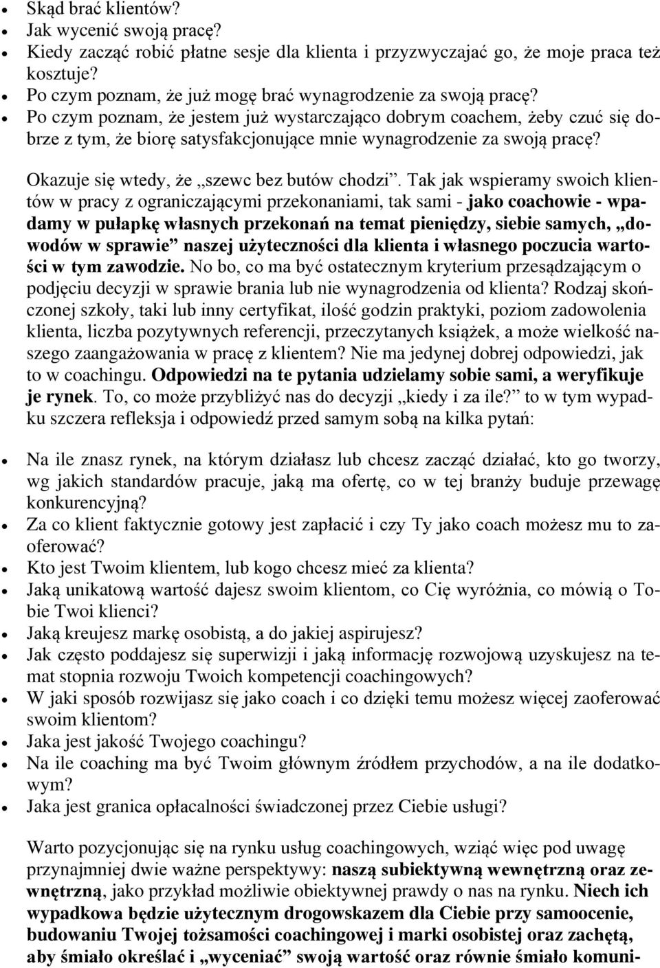 Tak jak wspieramy swoich klientów w pracy z ograniczającymi przekonaniami, tak sami - jako coachowie - wpadamy w pułapkę własnych przekonań na temat pieniędzy, siebie samych, dowodów w sprawie naszej