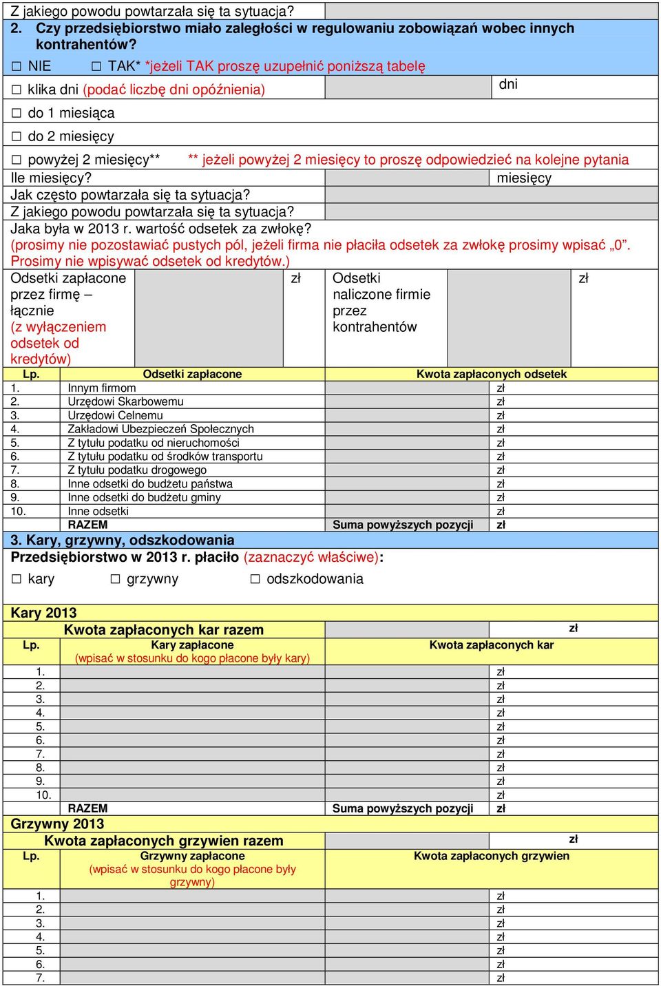 kolejne pytania Ile miesięcy? miesięcy Jaka była w 2013 r. wartość odsetek za zwłokę? (prosimy nie pozostawiać pustych pól, jeżeli firma nie płaciła odsetek za zwłokę prosimy wpisać 0.