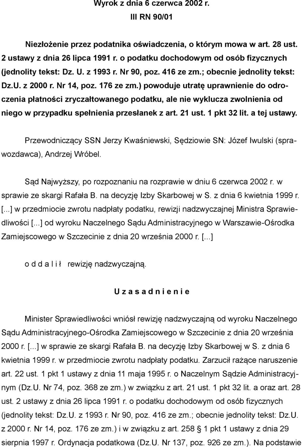 ) powoduje utratę uprawnienie do odroczenia płatności zryczałtowanego podatku, ale nie wyklucza zwolnienia od niego w przypadku spełnienia przesłanek z art. 21 ust. 1 pkt 32 lit. a tej ustawy.