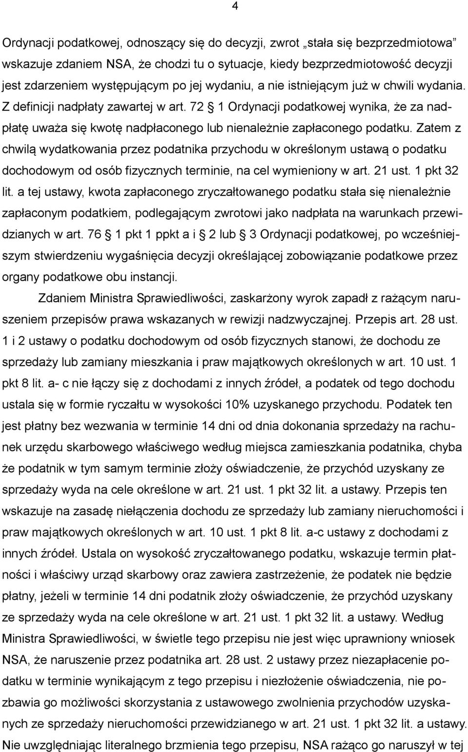 Zatem z chwilą wydatkowania przez podatnika przychodu w określonym ustawą o podatku dochodowym od osób fizycznych terminie, na cel wymieniony w art. 21 ust. 1 pkt 32 lit.