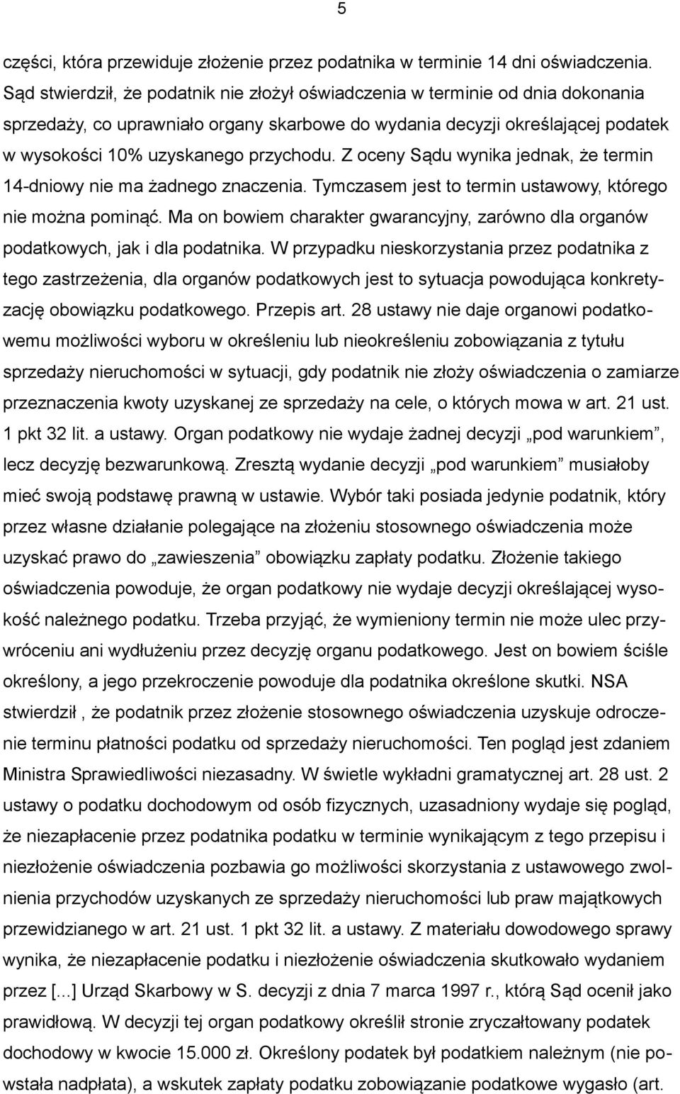 Z oceny Sądu wynika jednak, że termin 14-dniowy nie ma żadnego znaczenia. Tymczasem jest to termin ustawowy, którego nie można pominąć.