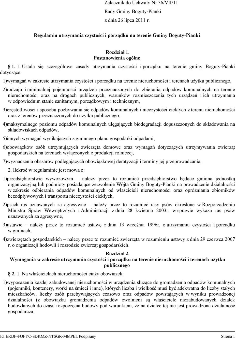 1. Ustala się szczegółowe zasady utrzymania czystości i porządku na terenie gminy Boguty-Pianki dotyczące: 1)wymagań w zakresie utrzymania czystości i porządku na terenie nieruchomości i terenach