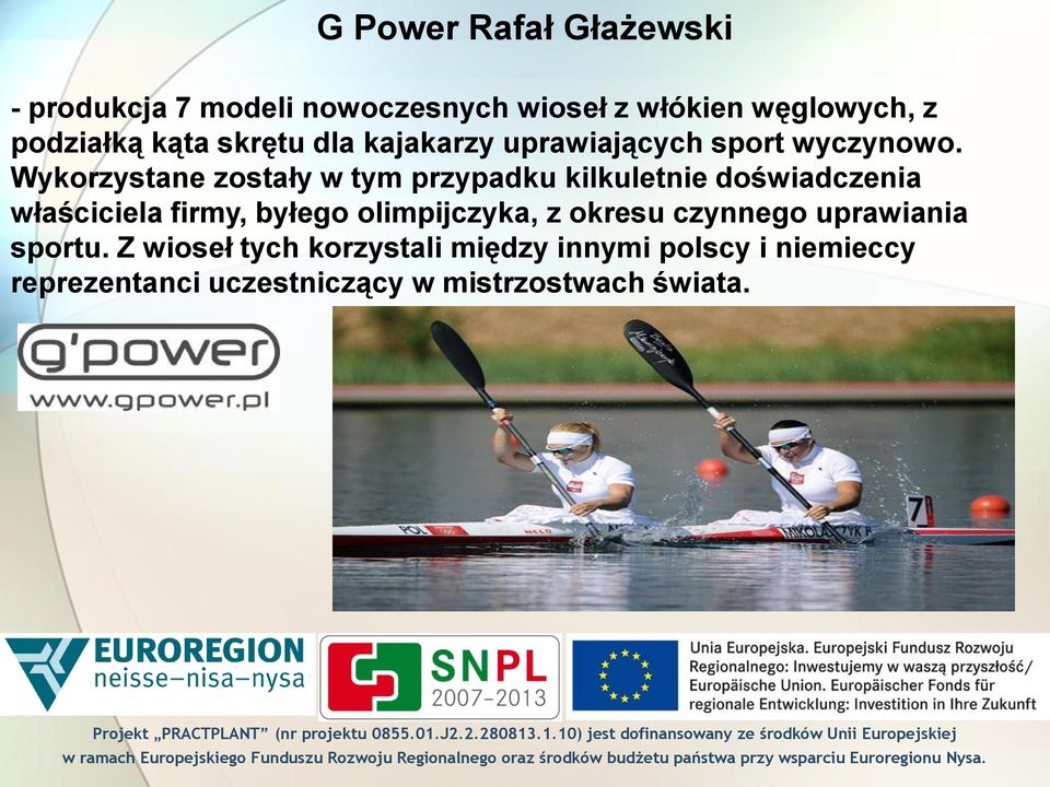 Wykorzystane zostały w tym przypadku kilkuletnie doświadczenia właściciela firmy, byłego