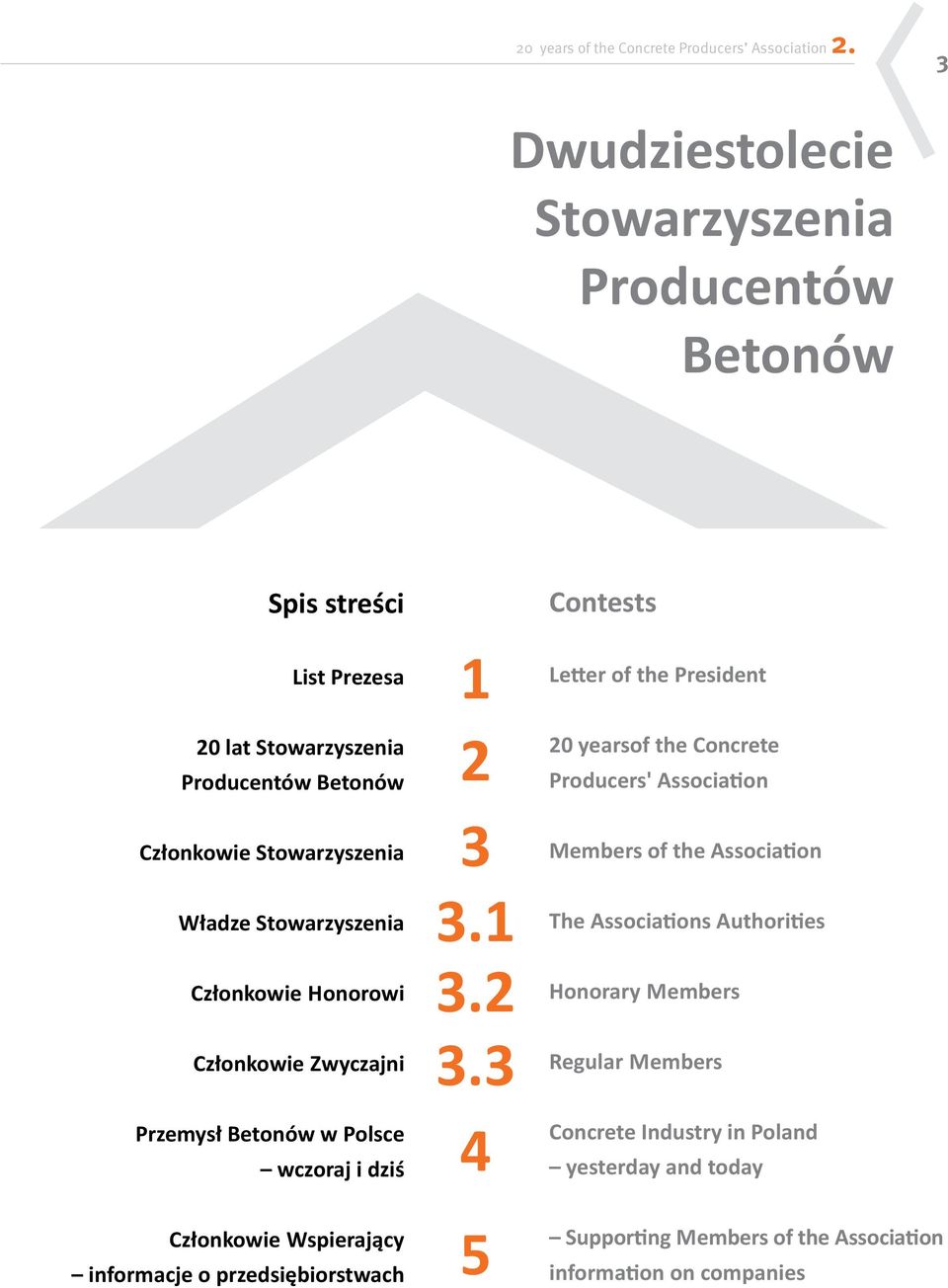 Stowarzyszenia Członkowie honorowi Członkowie zwyczajni Przemysł Betonów w Polsce wczoraj i dziś Członkowie wspierający informacje o przedsiębiorstwach 1 2 3 3.1 3.