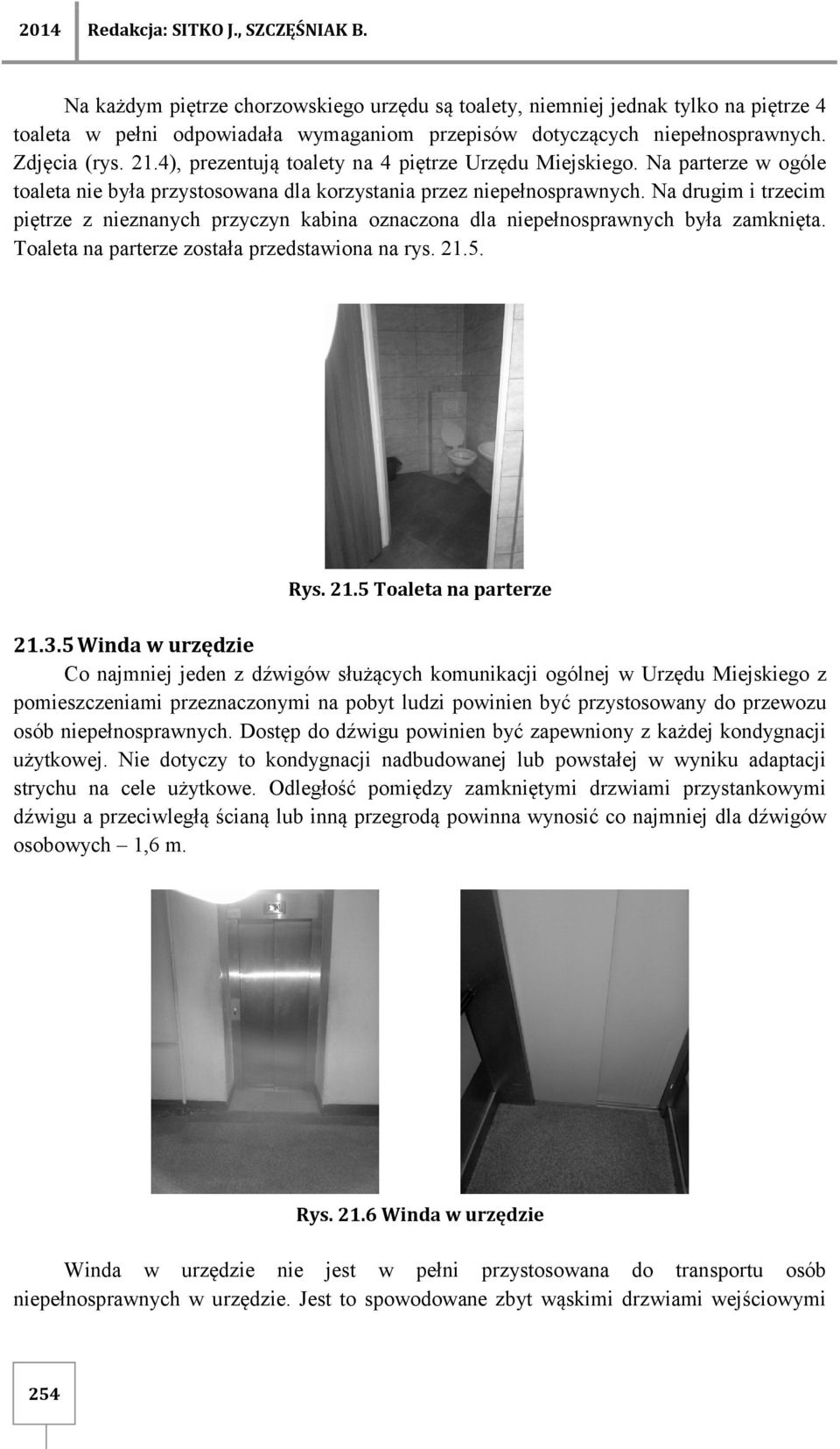 4), prezentują toalety na 4 piętrze Urzędu Miejskiego. Na parterze w ogóle toaleta nie była przystosowana dla korzystania przez niepełnosprawnych.