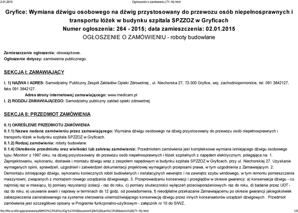 1) NAZWA I ADRES: Samodzielny Publiczny Zespół Zakładów Opieki Zdrowotnej, ul. Niechorska 27, 72 300 Gryfice, woj. zachodniopomorskie, tel. 091 3842127, faks 091 3842127.