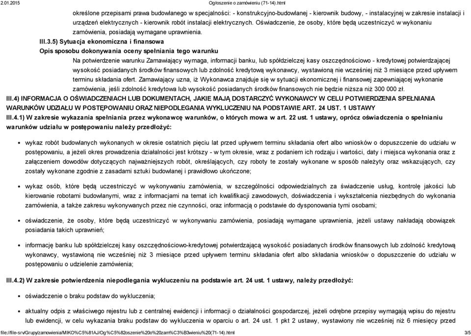 5) Sytuacja ekonomiczna i finansowa Na potwierdzenie warunku Zamawiający wymaga, informacji banku, lub spółdzielczej kasy oszczędnościowo kredytowej potwierdzającej wysokość posiadanych środków