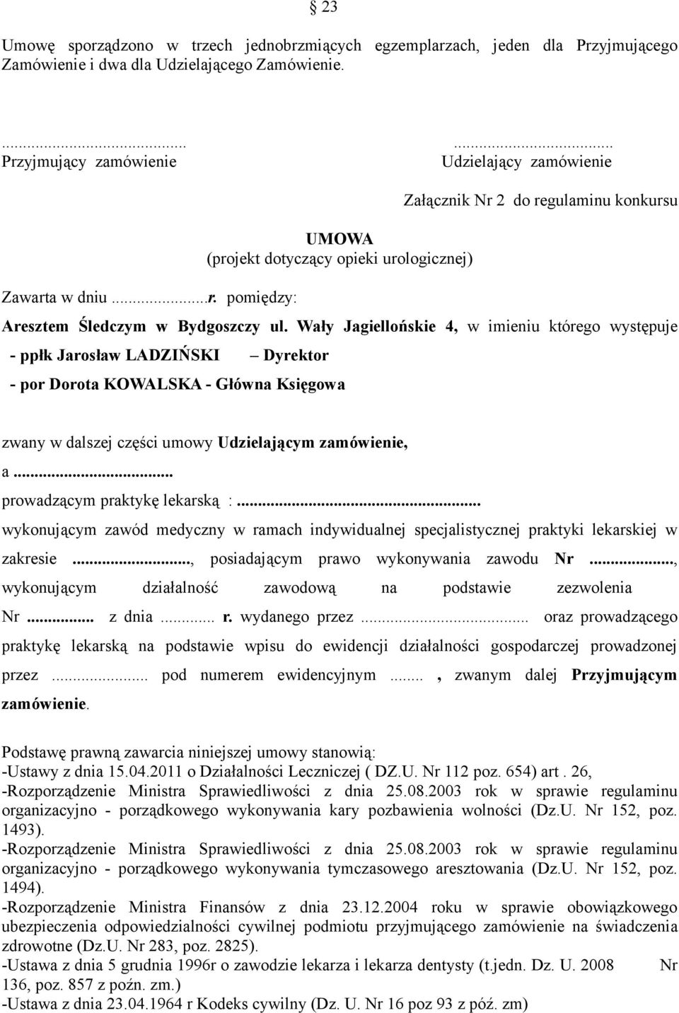 Wały Jagiellońskie 4, w imieniu którego występuje - ppłk Jarosław LADZIŃSKI Dyrektor - por Dorota KOWALSKA - Główna Księgowa zwany w dalszej części umowy Udzielającym zamówienie, a.