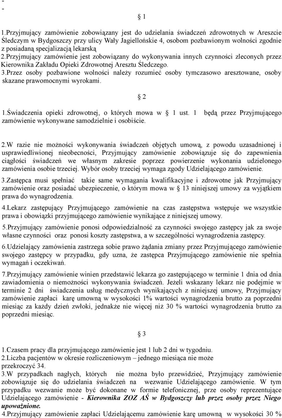 specjalizacją lekarską 2.Przyjmujący zamówienie jest zobowiązany do wykonywania innych czynności zleconych przez Kierownika Zakładu Opieki Zdrowotnej Aresztu Śledczego. 3.