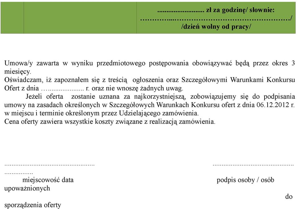 Jeżeli oferta zostanie uznana za najkorzystniejszą, zobowiązujemy się do podpisania umowy na zasadach określonych w Szczegółowych Warunkach Konkursu ofert z dnia 06.12.