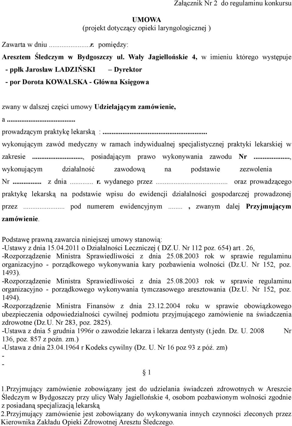 .. prowadzącym praktykę lekarską :... wykonującym zawód medyczny w ramach indywidualnej specjalistycznej praktyki lekarskiej w zakresie..., posiadającym prawo wykonywania zawodu Nr.