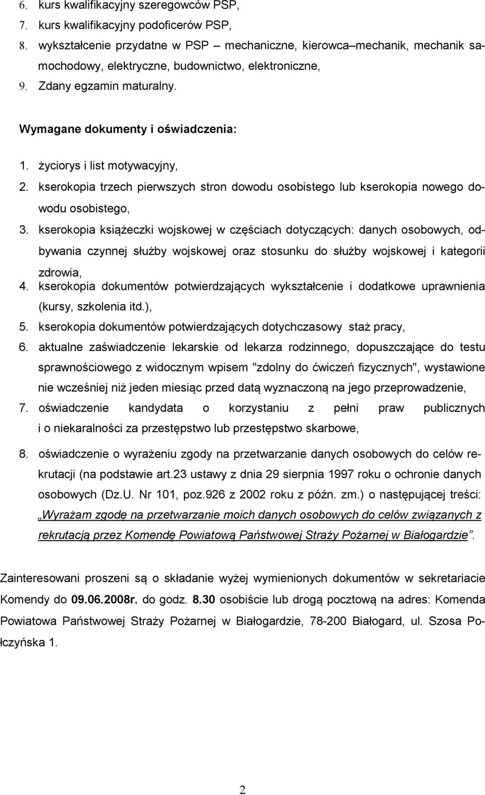 życiorys i list motywacyjny, 2. kserokopia trzech pierwszych stron dowodu osobistego lub kserokopia nowego dowodu osobistego, 3.