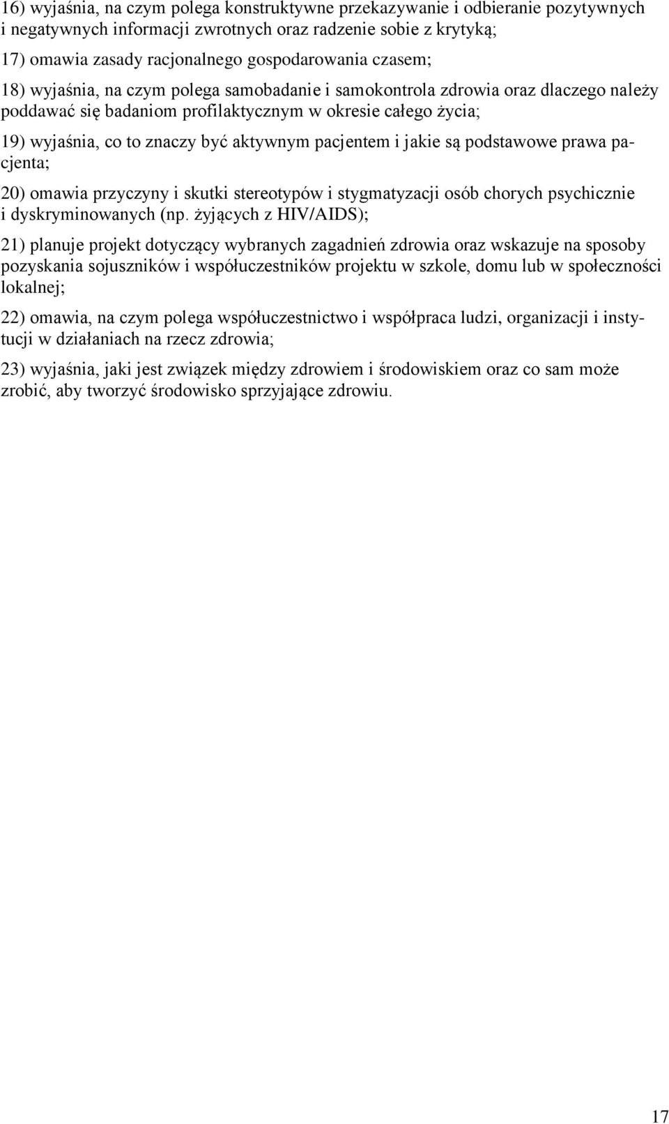 pacjentem i jakie są podstawowe prawa pacjenta; 20) omawia przyczyny i skutki stereotypów i stygmatyzacji osób chorych psychicznie i dyskryminowanych (np.